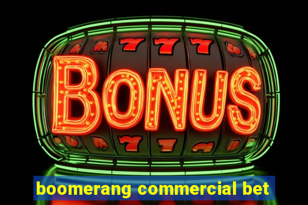 boomerang commercial bet